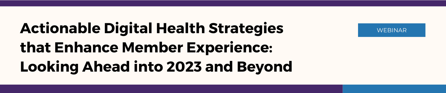 Webinar banner titled 'Actionable Digital Health Strategies that Enhance Member Experience: Looking Ahead into 2023 and Beyond' with a blue 'WEBINAR' tab.